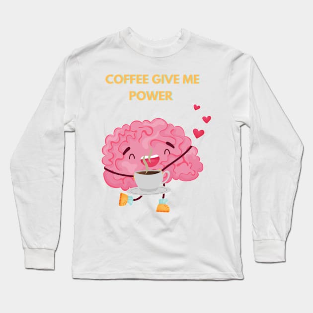 Coffee Give Me Power Long Sleeve T-Shirt by Prilidiarts